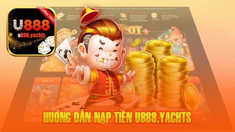 Nạp tiền U888: Những phương thức thông dụng và hướng dẫn thực hiện.