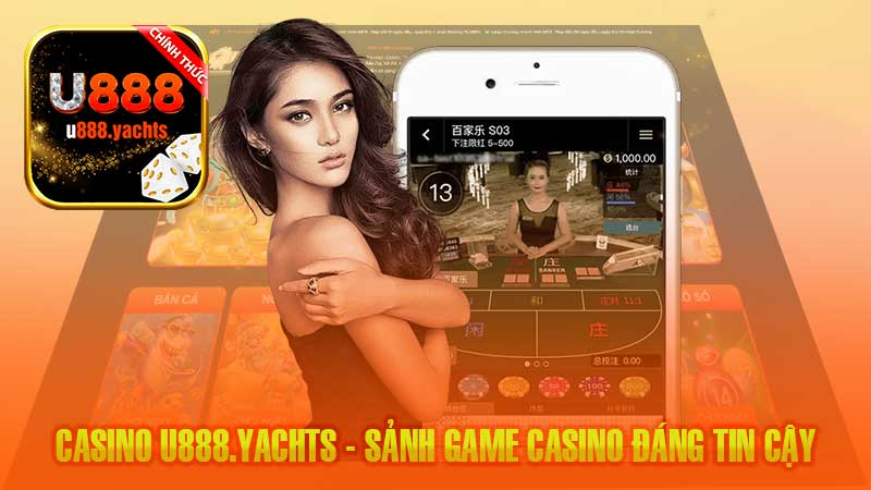 Casino U888 - Tham Gia Vào Sảnh Game Casino Đáng Tin Cậy