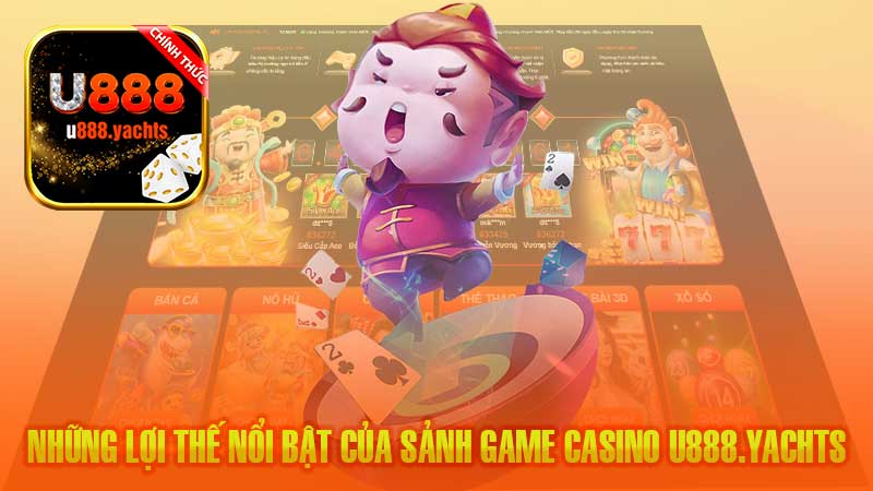 Những lợi thế nổi bật của sảnh game casino U888